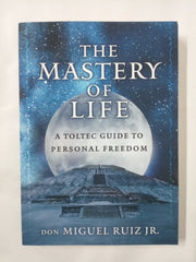 The Mastery of Life: A Toltec Guide to Personal Freedom (Toltec Mastery)
