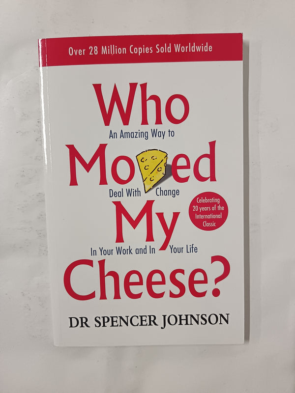 Who Moved My Cheese - an amazing way to deal with change in your work and in your life - from the bestselling author of the one minute manager