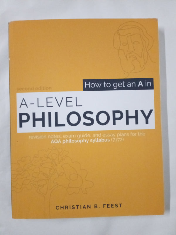 How to Get an A in A Level Philosophy: Deconstructing the AQA syllabus (7172) to achieve maximum marks with minimum effort
