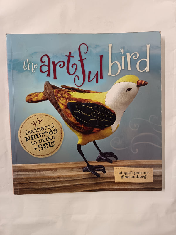 The Artful Bird: Fanciful Feathered Friends to Make + Sew