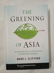 The Greening of Asia: The Business Case for Solving Asia's Environmental Emergency (Columbia Business School Publishing)