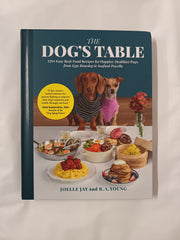 The Dog's Table: 120+ Easy Real-Food Recipes for Happier, Healthier Pups―from Eggs Benedog to Seafood Pawella (BENBELLA BOOKS)