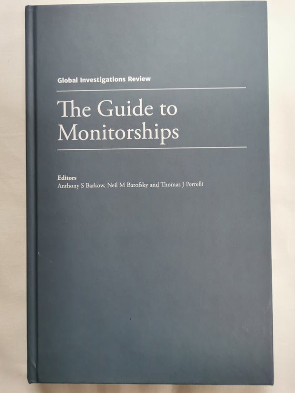 The Guide To Monitorships Global Investigations Review! Anthony S. Barkow, Neil