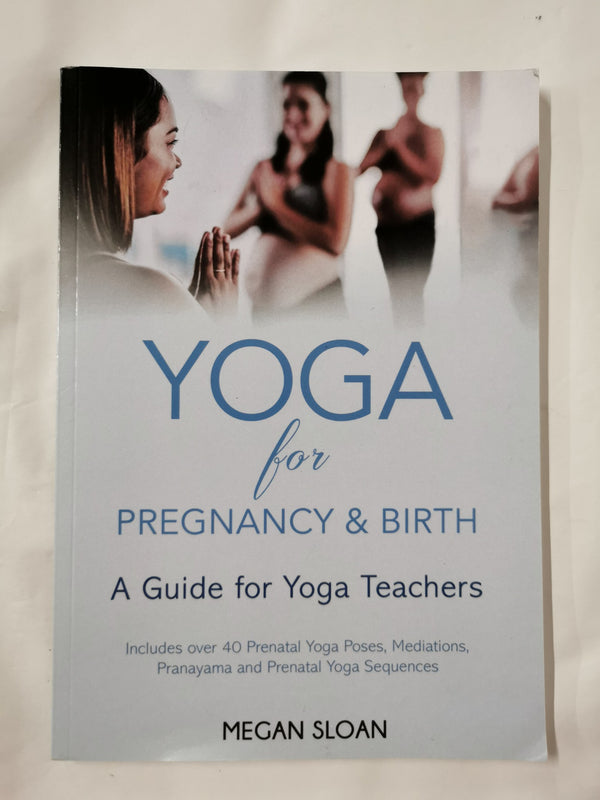 Yoga for Pregnancy & Birth: A Guide for Yoga Teachers by Megan Sloan - used book at Perkology Books