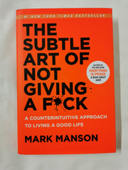The Subtle Art of Not Giving a F*ck: by Mark Manson