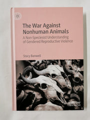 The War Against Nonhuman Animals by Stacy Banwell by Stacy Banwell - used book at Perkology Books
