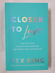 Cover of Closer to Love: How to Attract the Right Relationships by Vex King (Hardcover)