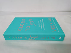 Closer to Love: How to Attract the Right Relationships by Vex King (Hardcover)