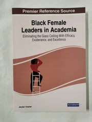 Black Female Leaders in Academia: Eliminating the Glass Ceiling With Efficacy..