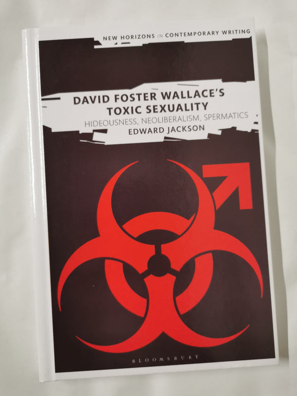 David Foster Wallace's Toxic Sexuality (New Horizons in Contemporary Writing)