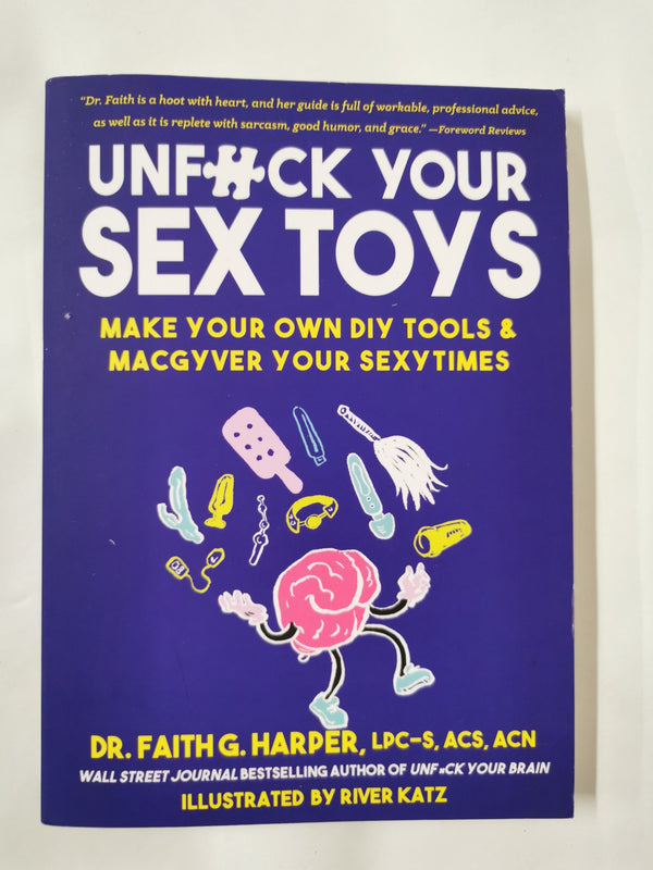 Unfuck Your Sex Toys: Make Your Own DIY Tools & MacGyver Your Sexytimes