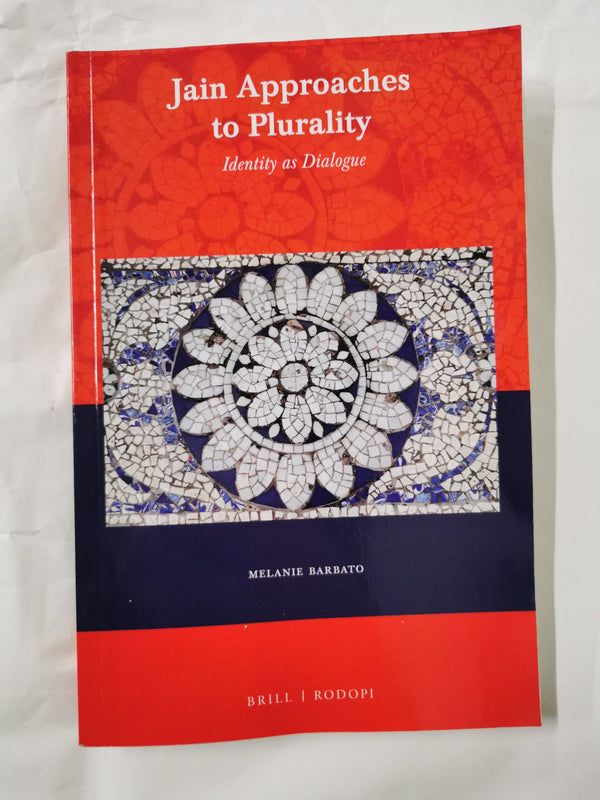 Jain Approaches to Plurality: Identity as Dialogue: 55 (Currents of Encounter) by Melanie Barbato - used book at Perkology Books