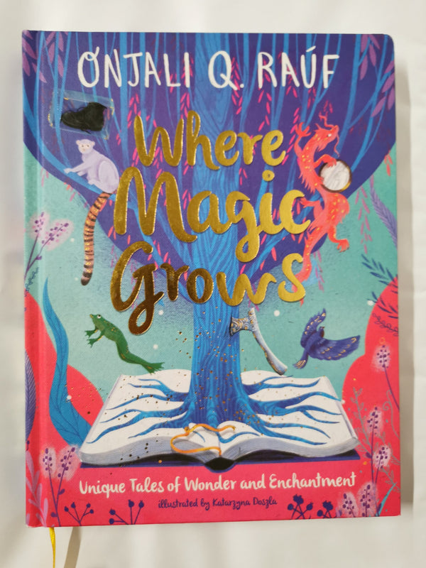 Where Magic Grows: Unique Tales of Wonder and Enchantment by Onjali Q. Raúf - used book at Perkology Books