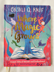 Where Magic Grows: Unique Tales of Wonder and Enchantment by Onjali Q. Raúf - used book at Perkology Books