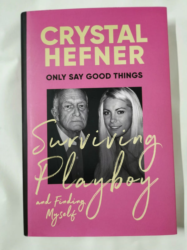 Only Say Good Things: Surviving Playboy and finding myself by Crystal Hefner - used book at Perkology Books