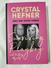 Only Say Good Things: Surviving Playboy and finding myself by Crystal Hefner - used book at Perkology Books