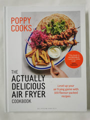 Poppy Cooks: The Actually Delicious Air Fryer Cookbook
