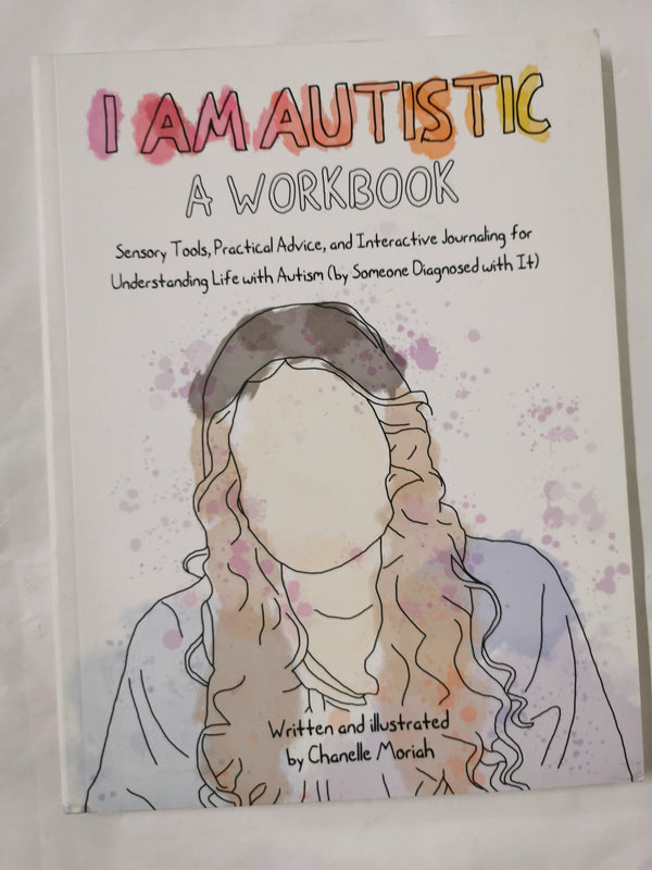 Cover of I Am Autistic: A Workbook: Sensory Tools, Practical Advice, and Interactive Jour by Chanelle Moriah