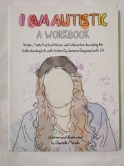 I Am Autistic: A Workbook: Sensory Tools, Practical Advice, and Interactive Jour