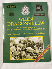 When Dragons Flew. An Illustrated History Of The 1St Battalion The Border Regime by Eastwood, S., Gray, C., Green, A. - used book at Perkology Books