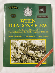 When Dragons Flew. An Illustrated History Of The 1St Battalion The Border Regime by Eastwood, S., Gray, C., Green, A. - used book at Perkology Books