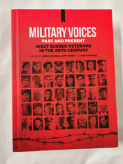 Military Voices. Past and Present. West Sussex Veterans in the 20th Century