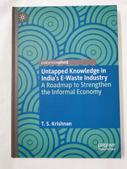 Untapped Knowledge in India’s E-Waste Industry: A Roadmap to Strengthen.. by T. S. Krishnan - used book at Perkology Books