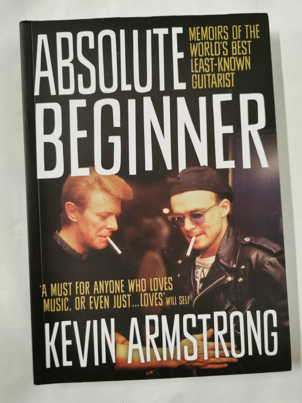 Absolute Beginner: Memoirs of the world's best least-known guitarist by Kevin Armstrong - used book at Perkology Books