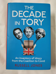 The Decade in Tory: An inventory of idiocy from the coalition to Covid *Signed*