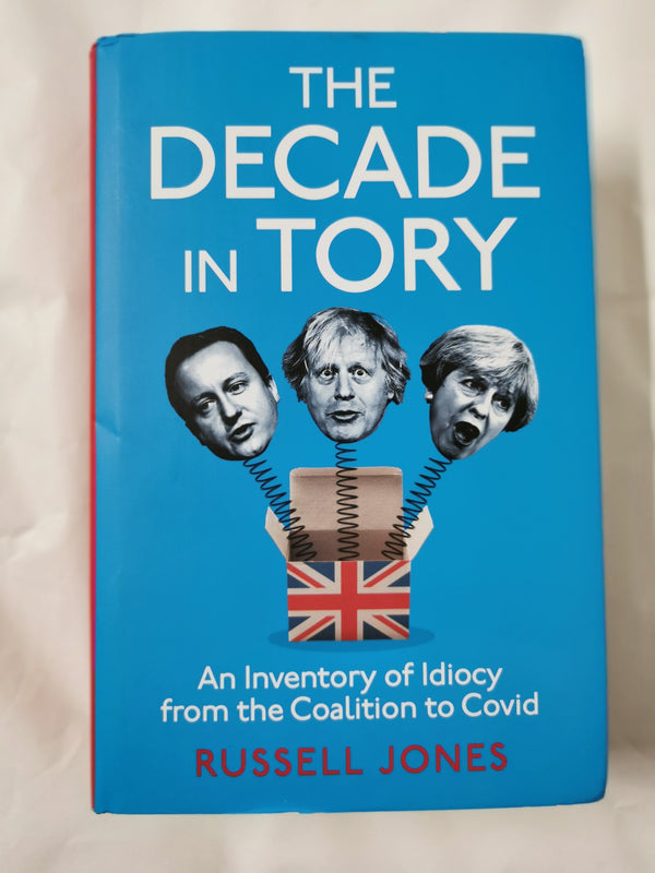 The Decade in Tory: An inventory of idiocy from the coalition to Covid *Signed*