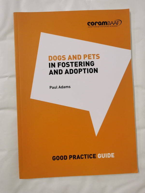 Dogs and Pets in Fostering and Adoption (Good Practice Guide) by Paul Adams