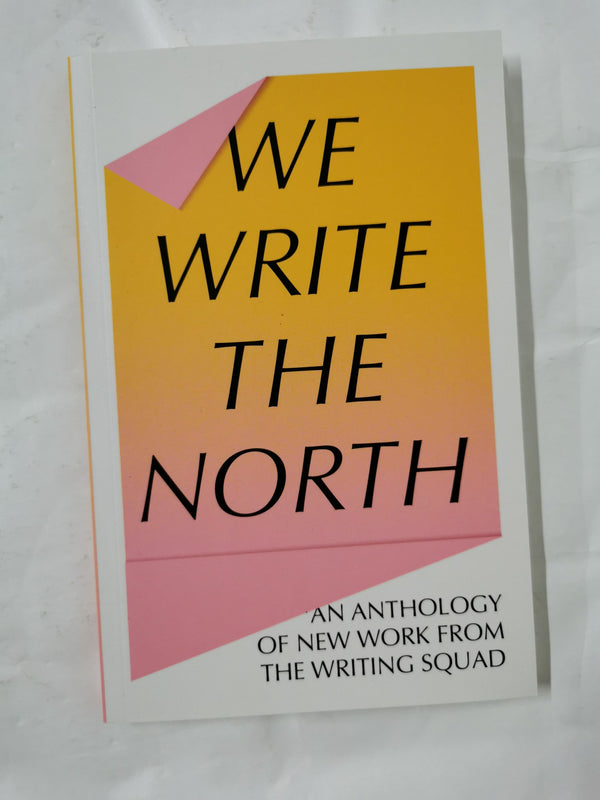 We Write the North: An Anthology of New Work from The Writing Squad by Angelique Tran Van Sang - used book at Perkology Books