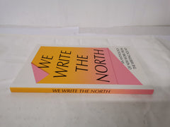 We Write the North: An Anthology of New Work from The Writing Squad by Angelique Tran Van Sang - used book at Perkology Books