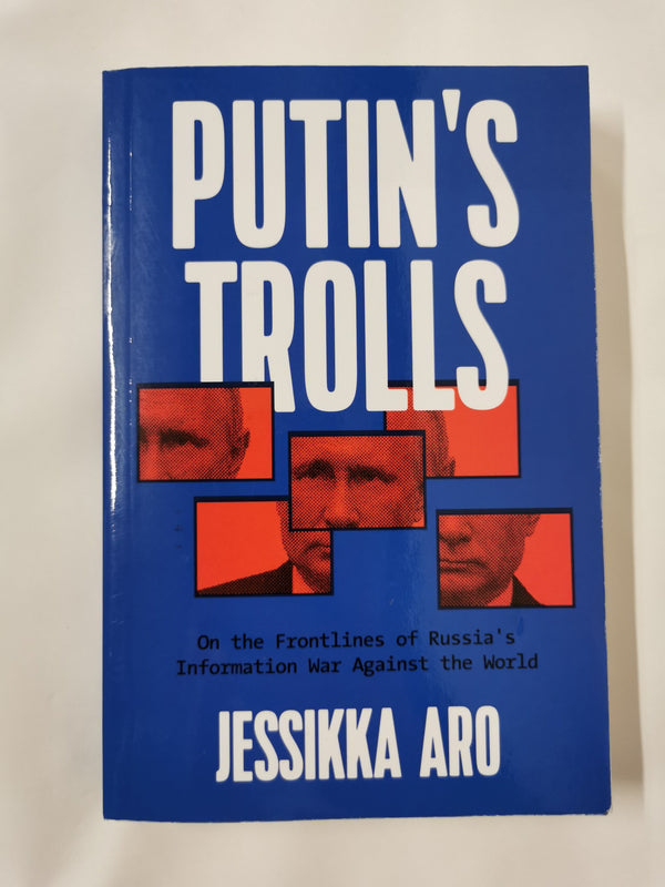 Putin's Trolls: On the Frontlines of Russia's Information War Against the World