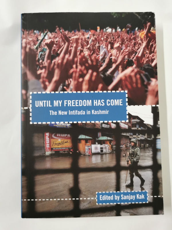 Until My Freedom Has Come: The New Intifada in Kashmir