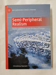 Semi-Peripheral Realism: Nation and Form on the Borders of Europe by Christinna Hazzard - used book at Perkology Books