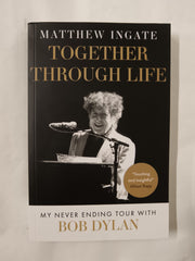Together Through Life: My Never Ending Tour With Bob Dylan by Matthew Ingate
