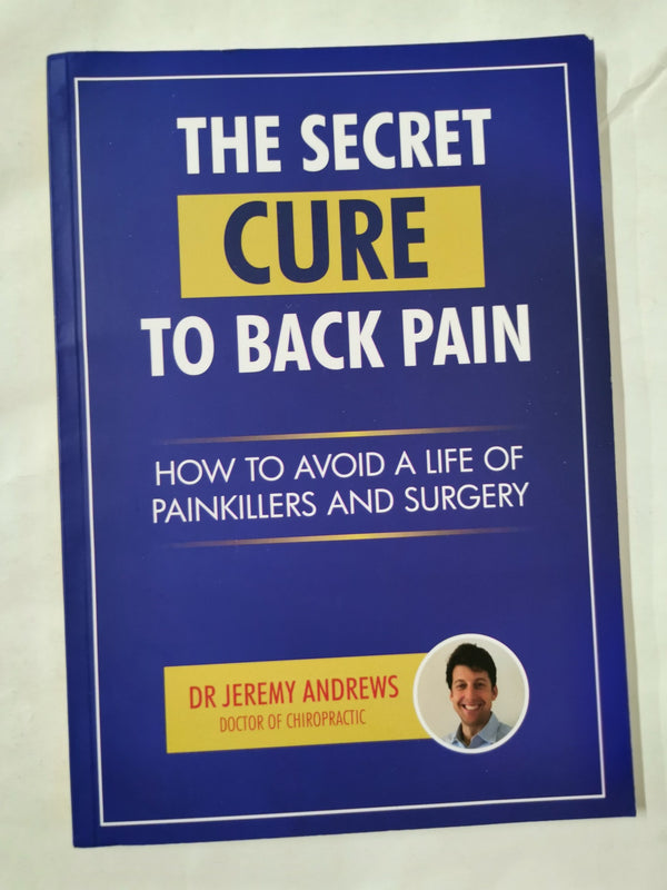 The Secret Cure To Back Pain: How To Avoid A Life Of Painkillers And Surgery