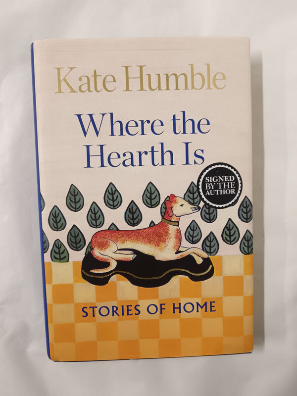 Where the Hearth Is: Stories of home by Kate Humble *SIGNED First Edition*