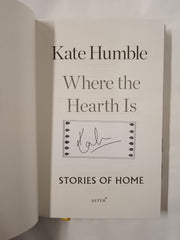 Where the Hearth Is: Stories of home by Kate Humble *SIGNED First Edition*
