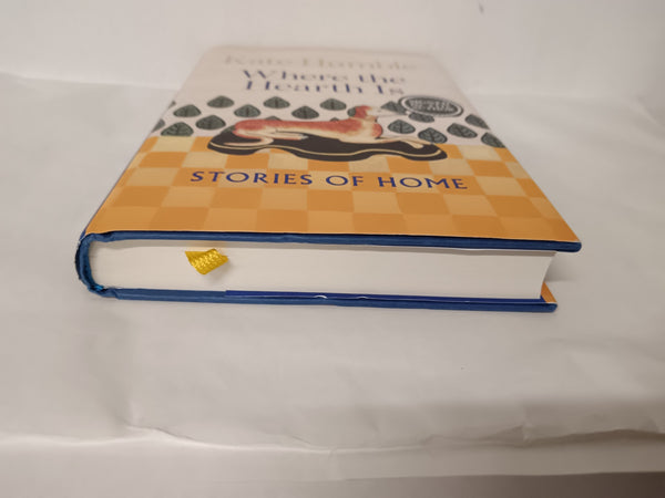 Where the Hearth Is: Stories of home by Kate Humble *SIGNED First Edition*