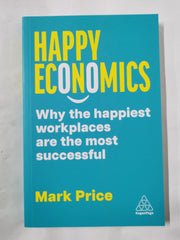 Happy Economics: Why the Happiest Workplaces are the Most Successful by Mark Price - used book at Perkology Books