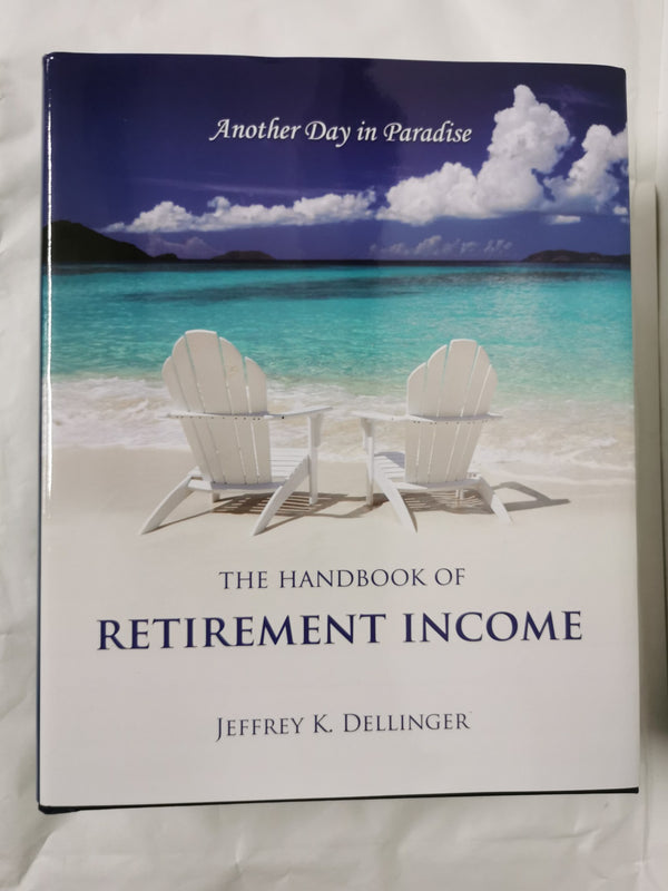 Another Day in Paradise: The Handbook of Retirement Income Jeffrey K. Dellinger