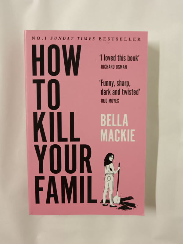 How To Kill Your Family: THE #1 SUNDAY TIMES BESTSELLER by Bella Mackie - used book at Perkology Books