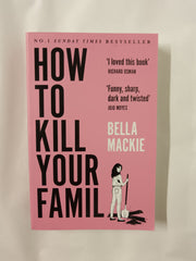 How To Kill Your Family: THE #1 SUNDAY TIMES BESTSELLER by Bella Mackie - used book at Perkology Books