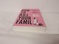 How To Kill Your Family: THE #1 SUNDAY TIMES BESTSELLER by Bella Mackie - used book at Perkology Books