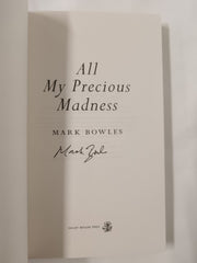 Mark Bowles - All My Precious Madness (Signed Paperback First Edition 2024)