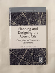 Planning and Designing the Absent City: Campsites as Temporary Settlements by Luca Trabattoni - used book at Perkology Books