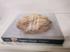 Upper Crust: Homemade Bread the French Way: Recipes and Techniques