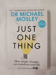 Cover of Just One Thing: How simple changes can transform your life by Dr Michael Mosley by Dr Michael Mosley